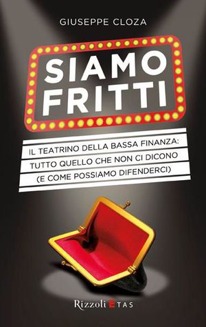 9788817057707 - Siamo fritti. Il teatrino della bassa finanza: tutto quello che non ci dicono (e come possiamo difenderci)