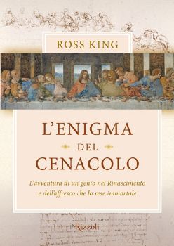 9788817060851 - L'enigma del Cenacolo. L'avventura di un genio nel Rinascimento e dell'affresco che lo rese immortale