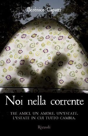 9788817065252 - Noi nella corrente. Tre amici. Un amore. Un'estate. L'estate in cui tutto cambia