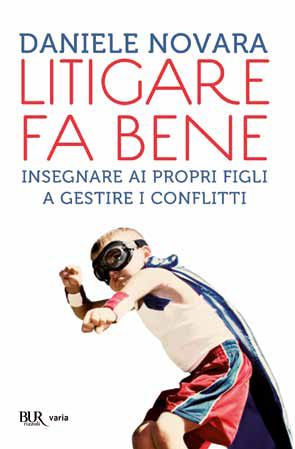 9788817068369 - Litigare fa bene. Insegnare ai propri figli a gestire i conflitti, per crescerli più sicuri e felici