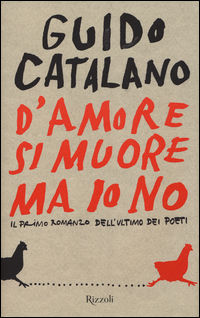 9788817072502 - D'amore si muore ma io no. Il primo romanzo dell'ultimo dei poeti