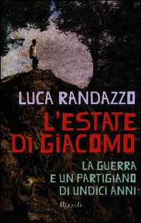 9788817072816 - L'estate di Giacomo. La guerra e un partigiano di undici anni