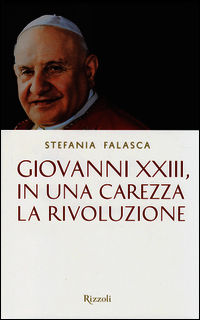 9788817073370 - Giovanni XXIII, in una carezza la rivoluzione
