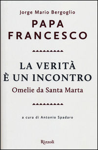 9788817075527 - La verità è un incontro. Omelie da Santa Marta