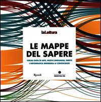 9788817078078 - Le mappe del sapere. Visual data di arti, nuovi linguaggi, diritti. L'infografica ridisegna le conoscenze. Catalogo dell