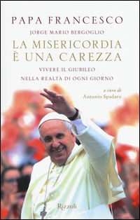 9788817078177 - La misericordia è una carezza. Vivere il giubileo nella realtà di ogni giorno