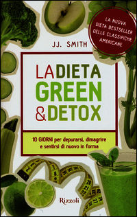 9788817079136 - La dieta green & detox. Dieci giorni per depurarsi, dimagrire e sentirsi di nuovo in forma
