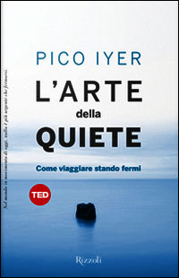 9788817079556 - L'arte della quiete. Come viaggiare stando fermi