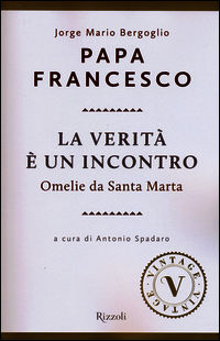 9788817080712 - La verità è un incontro. Omelie da Santa Marta