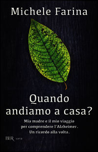 9788817080781 - Quando andiamo a casa? Mia madre e il mio viaggio per comprendere l'Alzheimer. Un ricordo alla volta