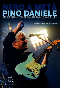 9788817082099 - Nero a metà. Pino Daniele, storia di una straordinaria rivoluzione blues