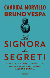 9788817082310 - La signora dei segreti. Il romanzo di Maria Angiolillo. Amore e potere nell'ultimo salotto d'Italia