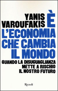 9788817083300 - È l'economia che cambia il mondo. Quando la disuguaglianza mette a rischio il nostro futuro