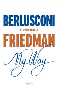 9788817083881 - My way. Berlusconi si racconta a Friedman