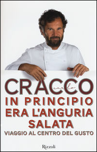9788817084154 - In principio era l'anguria salata. Viaggio al centro del gusto
