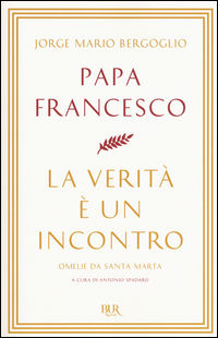 9788817087254 - La verità è un incontro. Omelie da Santa Marta