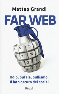 9788817095969 - Far Web. Odio, bufale, bullismo. Il lato oscuro dei social