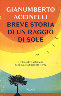 9788817101691 - Breve storia di un raggio di sole. Il miracolo quotidiano della luce sul pianeta Terra
