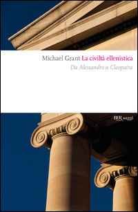 9788817118224 - La civiltà ellenistica. Il grande sogno dell'«Oikoumene»