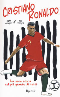 9788817130004 - Cristiano Ronaldo. La vera storia del più grande di tutti