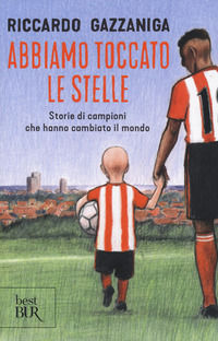9788817142519 - Abbiamo toccato le stelle. Storie di campioni che hanno cambiato il mondo