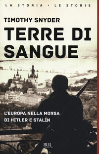 9788817148443 - Terre di sangue. L'Europa nella morsa di Hitler e Stalin