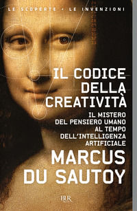 9788817149358 - Il codice della creatività. Il mistero del pensiero umano al tempo dell'intelligenza artificiale