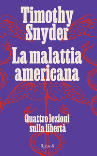 9788817154987 - La malattia americana. Quattro lezioni sulla libertà