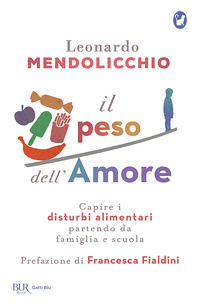 9788817155953 - Il peso dell'amore. Capire i disturbi alimentari partendo da famiglia e scuola