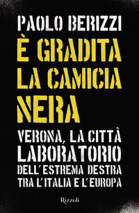 9788817158794 - È gradita la camicia nera. Verona, la città laboratorio dell'estrema destra tra l'Italia e l'Europa