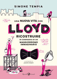 9788817159968 - Una nuova vita con Lloyd. Ricostruire in compagnia di un maggiordomo immaginario