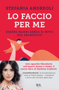 9788817162081 - Lo faccio per me. Essere madri senza il mito del sacrificio