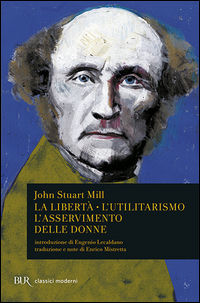 9788817172899 - La libertà. L'utilitarismo. L'asservimento delle donne