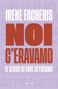9788817182829 - Noi c'eravamo. Il senso di fare attivismo