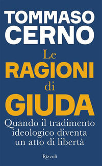9788817196086 - Le ragioni di Giuda. Quando il tradimento ideologico diventa un atto di libertà