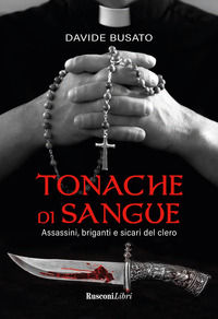 9788818038354 - Tonache di sangue. Assassini, briganti e sicari del clero