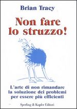 9788820035440 - Non fare lo struzzo! L'arte di non rimandare la soluzione dei problemi per essere più efficienti