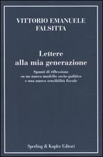 9788820037130 - Lettere alla mia generazione. Spunti di riflessione su un nuovo modello socio-politico e una nuova sensibilità fiscale