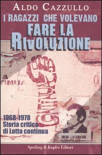 9788820042080 - I ragazzi che volevano fare la rivoluzione. 1968-1978. Storia critica di Lotta continua