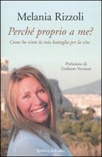 9788820045654 - Perché proprio a me? Come ho vinto la mia battaglia per la vita