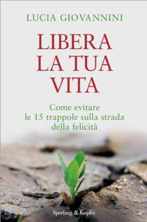 9788820051921 - Libera la tua vita. Come evitare le 15 trappole sulla strada della felicità