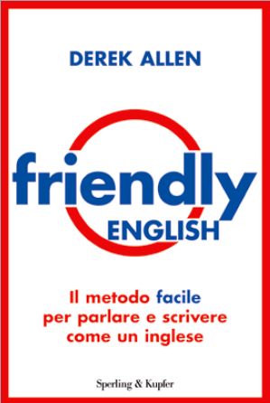 9788820052096 - Friendly english. Un inglese per amico. Guida semiseria per parlare e scrivere come un inglese