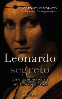 9788820057114 - Leonardo segreto. Gli enigmi nascosti nei suoi capolavori. Ediz. illustrata