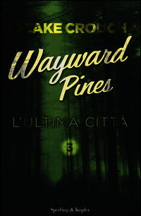 9788820058814 - L'ultima città. Wayward Pines. Vol. 3