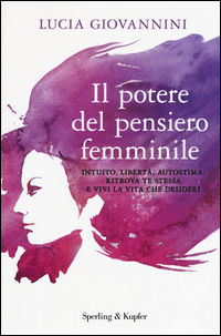 9788820058920 - Il potere del pensiero femminile. Intuito, libertà, autostima: ritrova te stessa e vivi la vita che desideri