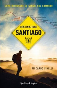 9788820060244 - Destinazione Santiago. Come ritrovare se stessi sul Cammino