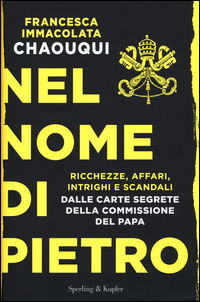 9788820061586 - Nel nome di Pietro. Ricchezze, affari, intrighi e scandali. Dalle carte segrete della commissione del papa