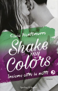 9788820063313 - Insieme oltre la notte. Shake my colors . Vol. 3
