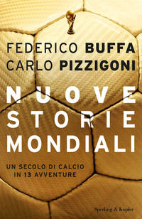 9788820065140 - Nuove storie mondiali. Un secolo di calcio in 13 avventure