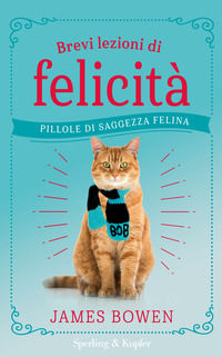 9788820068127 - Brevi lezioni di felicità. Pillole di saggezza felina